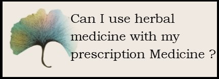 ​Can I use herbal medicine with my Prescription Medicine? 